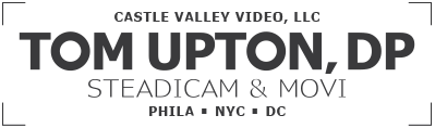Castle Valley Video, LLC Tom Upton, DP Steadicam & Movi  Philadelphia, NYC, DC
